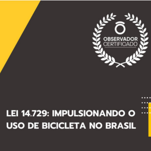 LEI 14.729: IMPULSIONANDO O USO DE BICICLETA NO BRASIL